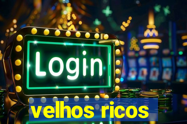 velhos ricos